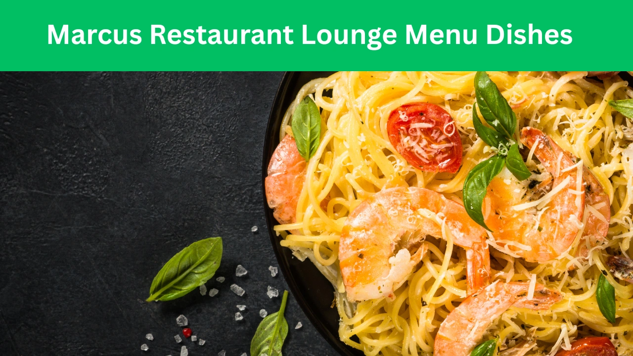 Marcus Restaurant Lounge Menu Dishes