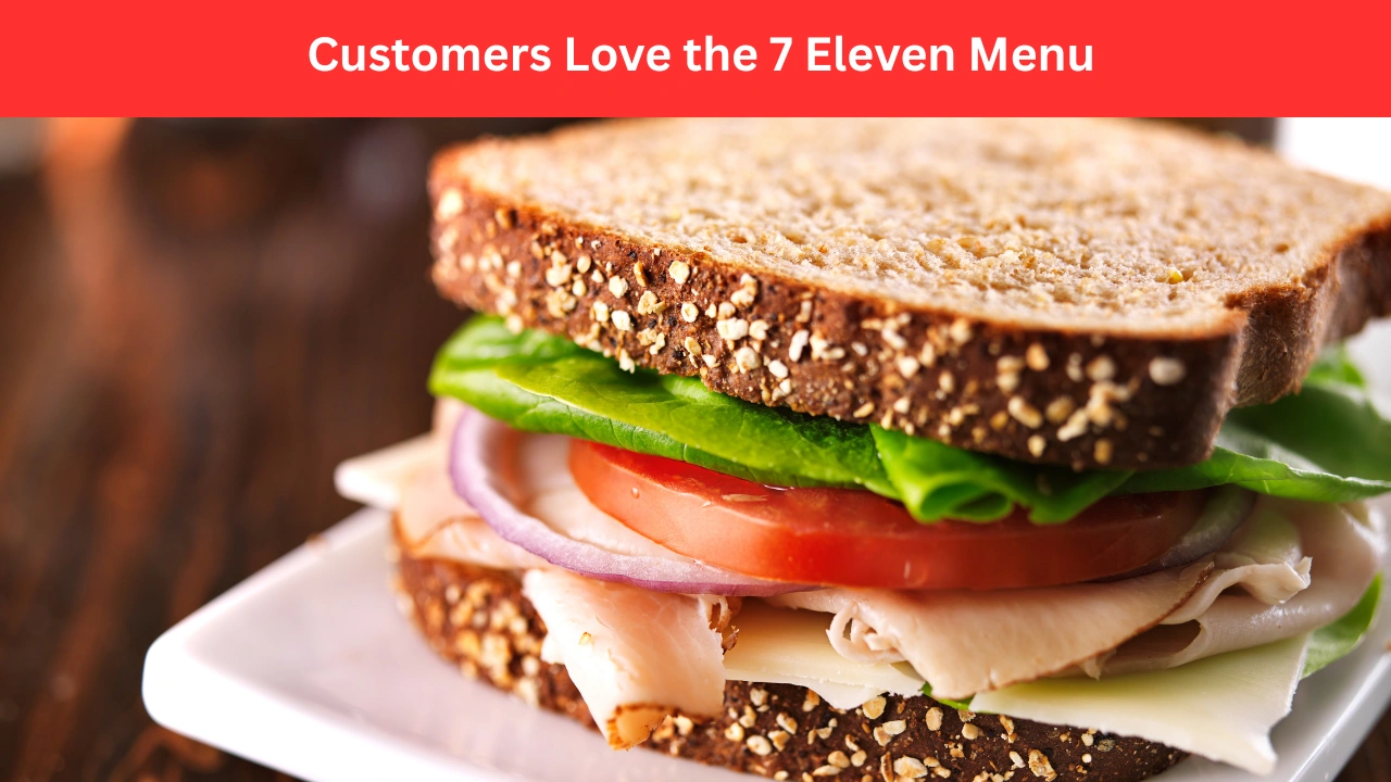 Customers Love the 7 Eleven Menu