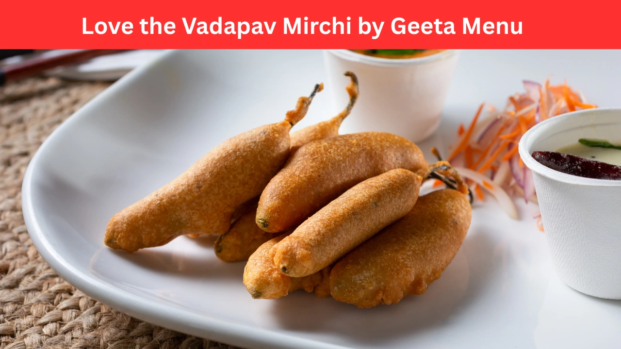 Love the Vadapav Mirchi by Geeta Menu